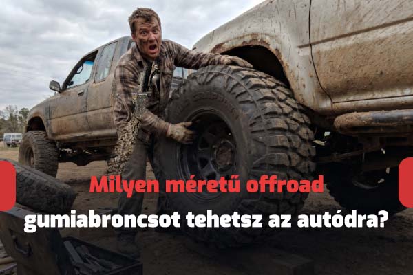 All-Terrain vs Mud-Terrain: melyik gumiabroncsot válaszd?