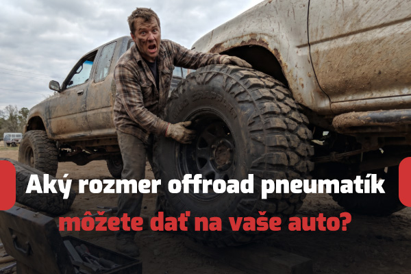 Aký rozmer offroad pneumatík môžete dať na vaše auto?
